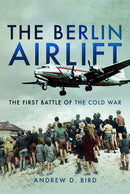 The Berlin Airlift : The First Battle of the Cold War-9781526711014