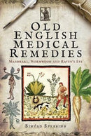 Old English Medical Remedies : Mandrake, Wormwood and Raven's Eye-9781526711700