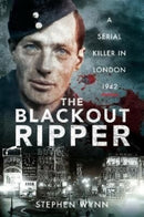 The Blackout Ripper : A Serial Killer in London 1942-9781526711786