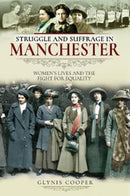 Struggle and Suffrage in Manchester : Women's Lives and the Fight for Equality-9781526712066
