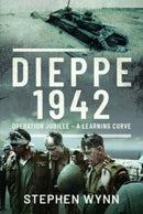 Dieppe   1942 : Operation Jubilee   A Learning Curve-9781526714817