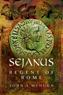 Sejanus: Regent of Rome-9781526714978