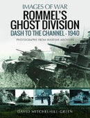 Rommel's Ghost Division: Dash to the Channel - 1940 : Rare Photographs from Wartime Archives-9781526715173