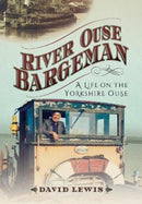 River Ouse Bargeman : A Lifetime on the Yorkshire Ouse-9781526716590