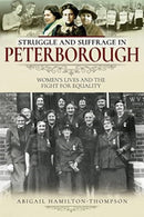 Struggle and Suffrage in Peterborough : Women's Lives and the Fight for Equality-9781526716729
