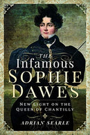 The Infamous Sophie Dawes : New Light on the Queen of Chantilly-9781526717498