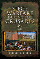 Siege Warfare during the Crusades-9781526718655