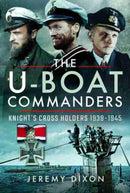 The U-Boat Commanders : Knight's Cross Holders 1939-1945-9781526718730