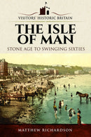 Visitors' Historic Britain: The Isle of Man : Stone Age to Swinging Sixties-9781526720771