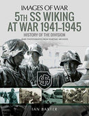 5th SS Division Wiking at War 1941-1945: History of the Division : Rare Photographs from Wartime Archives-9781526721341