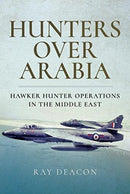 Hunters over Arabia : Hawker Hunter Operations in the Middle East-9781526721501