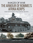 The Armour of Rommel's Afrika Korps : Rare Photographs from Wartime Archives-9781526722393