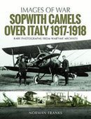 Sopwith Camels Over Italy, 1917-1918-9781526723086
