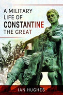 A Military Life of Constantine the Great-9781526724236