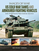 US Cold War Tanks and Armoured Fighting Vehicles : Rare Photographs from Wartime Archives-9781526727213