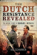 The Dutch Resistance Revealed : The Inside Story of Courage and Betrayal-9781526728135