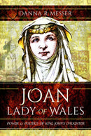 Joan, Lady of Wales : Power and Politics of King John's Daughter-9781526729293