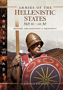 Armies of the Hellenistic States 323 BC to AD 30 : History, Organization and Equipment-9781526730299