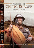 Armies of Celtic Europe 700 BC to AD 106 : History, Organization and Equipment-9781526730336