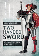 Two Handed Sword History, Design and Use-9781526733139