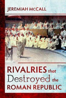 Rivalries that Destroyed the Roman Republic-9781526733177