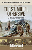 American Expeditionary Forces in the Great War : The St. Mihiel Offensive 12 to 16 September 1918-9781526734952