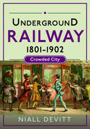 Underground Railway 1801-1902 : Crowded City-9781526735836