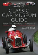 Classic Car Museum Guide : Motor Cars, Motorcycles and Machinery-9781526735874