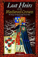Lost Heirs of the Medieval Crown : The Kings and Queens Who Never Were-9781526736512