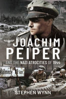 Joachim Peiper and the Nazi Atrocities of 1944-9781526737113