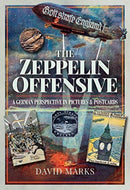 The Zeppelin Offensive : A German Perspective in Pictures and Postcards-9781526737199