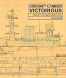 Aircraft Carrier Victorious : Detailed in the Original Builders' Plans-9781526737342
