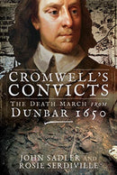 Cromwell's Convicts : The Death March from Dunbar 1650-9781526738202