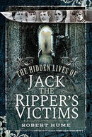 The Hidden Lives of Jack the Ripper's Victims-9781526738608