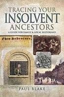 Tracing Your Insolvent Ancestors : A Guide for Family Historians-9781526738653