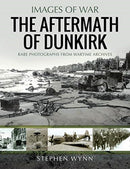 The Aftermath of Dunkirk : Rare Photographs from Wartime Archives-9781526738691