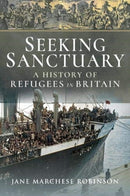 Seeking Sanctuary : A History of Refugees in Britain-9781526739612