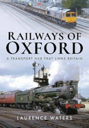 Railways of Oxford : A Transport Hub that Links Britain-9781526740380