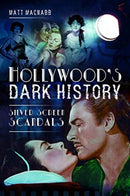 Hollywood's Dark History : Silver Screen Scandals-9781526740748