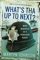What's Tha Up To Next? : More Memories of a Yorkshire Bobby-9781526740946