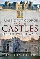 James of St George and the Castles of the Welsh Wars-9781526741301