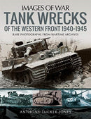 Tank Wrecks of the Western Front 1940-1945 : Rare Photographs for Wartime Archives-9781526741547