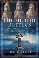 The Highland Battles : Warfare on Scotland's Northern Frontier in the Early Middle Ages-9781526741745