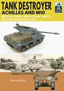 Tank Destroyer : Achilles and M10, British Army Anti-Tank Units, Western Europe, 1944-1945-9781526741905