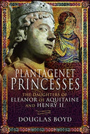 Plantagenet Princesses : The Daughters of Eleanor of Aquitaine and Henry II-9781526743107