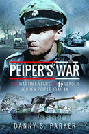 Peiper's War : The Wartime Years of SS Leader Jochen Peiper, 1941-44-9781526743428