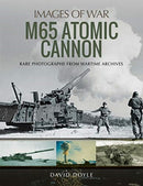 M65 Atomic Cannon : Rare Photographs from Wartime Archives-9781526743602