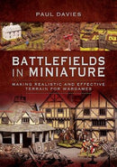 Battlefields in Miniature : Making Realistic and Effective Terrain for Wargames-9781526743794