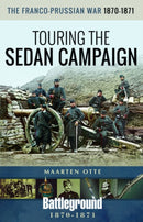 The Franco-Prussian War, 1870-1871 : Touring the Sedan Campaign-9781526744128