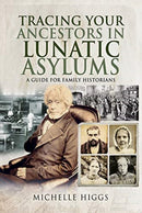 Tracing Your Ancestors in Lunatic Asylums : A Guide for Family Historians-9781526744852